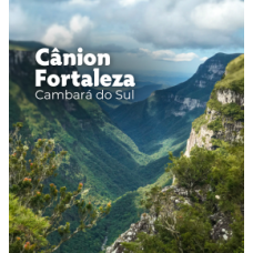 Cânion Fortaleza - O Maior conjuntos de Cânions do Mundo - Cambará do Sul - RS